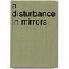 A Disturbance In Mirrors door Pamela J. Annas