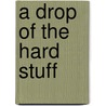 A Drop Of The Hard Stuff door Lawrence Block