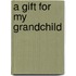 A Gift for My Grandchild