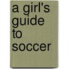 A Girl's Guide to Soccer door Allyson Valentine Schrier