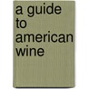 A Guide To American Wine by Jenny Reese