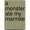 A Monster Ate My Marmite door Eric Brown