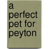 A Perfect Pet For Peyton by Rick Osborne
