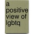 A Positive View Of Lgbtq