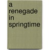 A Renegade in Springtime door Edward Upward