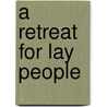 A Retreat For Lay People door Monsignor Ronald Knox