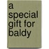 A Special Gift For Baldy