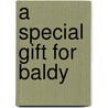 A Special Gift For Baldy door Roland Fiddy