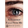 A Teardrop Falls From Me door Tony O. Little