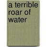 A Terrible Roar of Water door Penny Draper