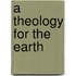 A Theology For The Earth