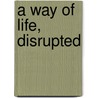 A Way Of Life, Disrupted door Bert Scorgie