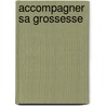 Accompagner Sa Grossesse by Guillaume Gerault