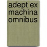 Adept Ex Machina Omnibus door Robert Finn