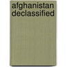 Afghanistan Declassified door Brian Glyn Williams