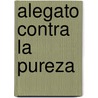 Alegato Contra La Pureza door Jose Luis Ortiz Nuevo