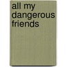 All My Dangerous Friends door Sonja Hartnett