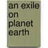 An Exile On Planet Earth