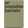 An Irresistible Bachelor door Jessica Bird