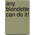 Any Blondette Can Do It!