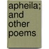 Apheila; And Other Poems