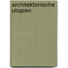 Architektonische Utopien door Julia Schroder