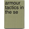 Armour Tactics in the Se by Rudolph Steiger