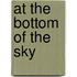 At The Bottom Of The Sky