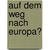 Auf Dem Weg Nach Europa? door Jens Knickenberg