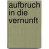 Aufbruch in die Vernunft by Stefan Weidner