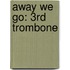 Away We Go: 3Rd Trombone