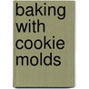 Baking With Cookie Molds by Anne L. Watson