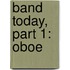 Band Today, Part 1: Oboe