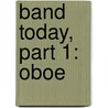 Band Today, Part 1: Oboe by James Ployhar