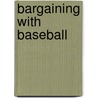 Bargaining With Baseball door William B. Iv Gould