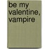 Be My Valentine, Vampire