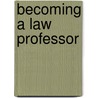 Becoming A Law Professor door Marcia McCormick
