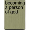 Becoming A Person Of God door Sunny Philip