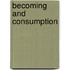 Becoming And Consumption