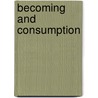 Becoming And Consumption door Candice L. Bosse