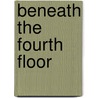 Beneath The Fourth Floor door Olivia Greene