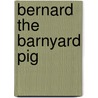 Bernard the Barnyard Pig by Anthony Cooper