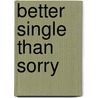 Better Single Than Sorry by Jennifer Schefft