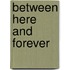 Between Here And Forever