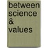 Between Science & Values