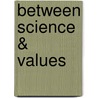 Between Science & Values by Loren Graham