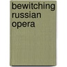 Bewitching Russian Opera by Inna Naroditskaya