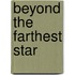 Beyond The Farthest Star