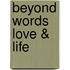 Beyond Words Love & Life
