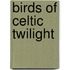 Birds of Celtic Twilight